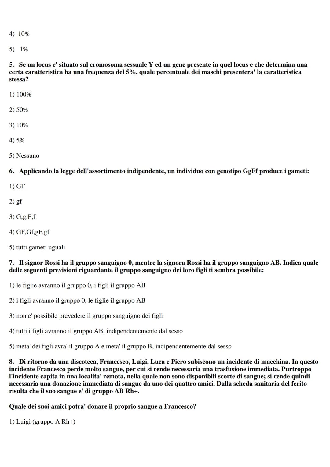 TEST DI BIOLOGIA
1. In seguito a divisione meiotica una cellula con 16 cromosomi dara' luogo a cellule con:
1) 4 cromosomi
2) 16 cromosomi
3
