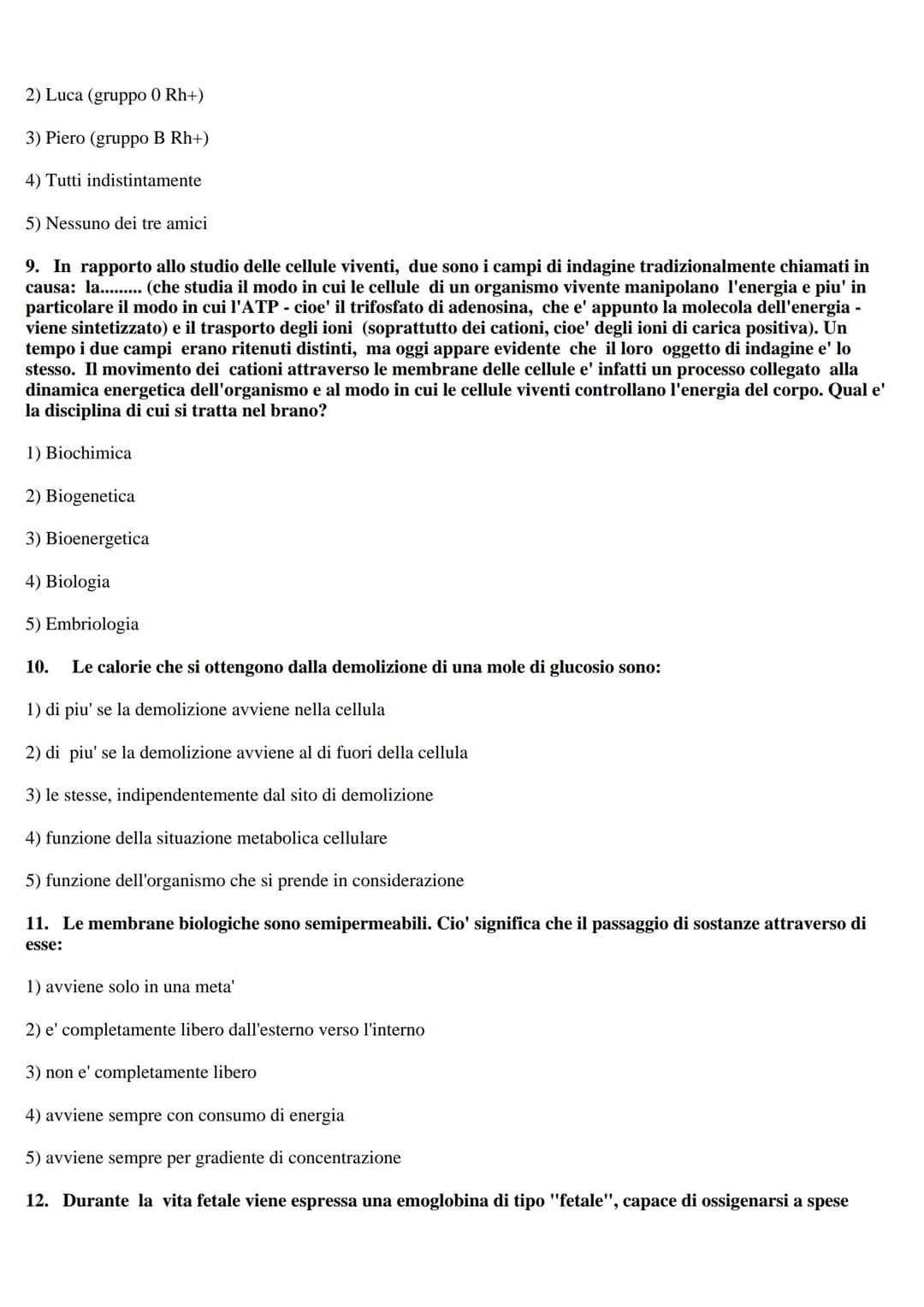 TEST DI BIOLOGIA
1. In seguito a divisione meiotica una cellula con 16 cromosomi dara' luogo a cellule con:
1) 4 cromosomi
2) 16 cromosomi
3