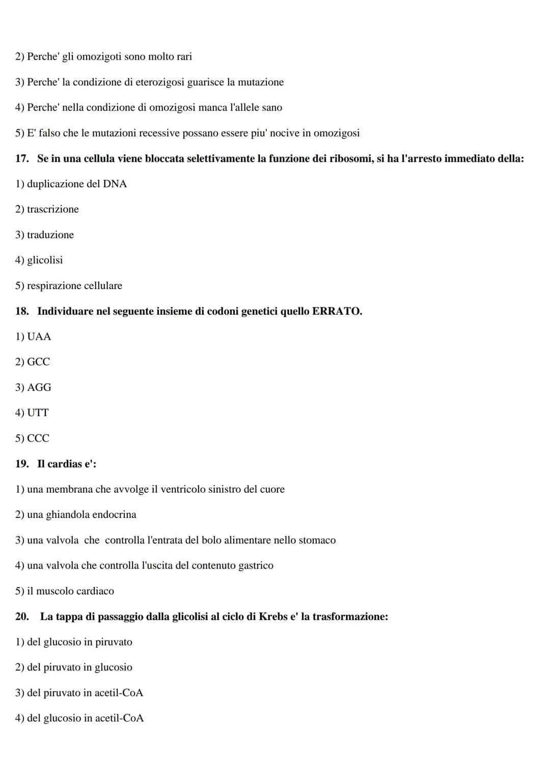TEST DI BIOLOGIA
1. In seguito a divisione meiotica una cellula con 16 cromosomi dara' luogo a cellule con:
1) 4 cromosomi
2) 16 cromosomi
3