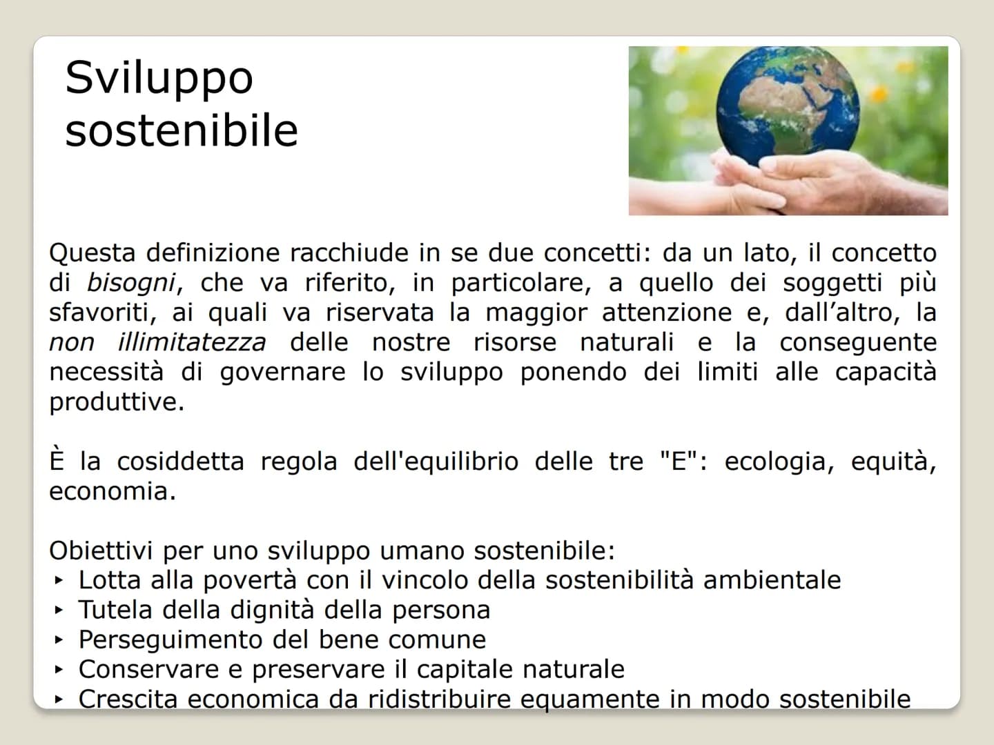   Cos'e' ?
Sviluppo sostenibile
"Sviluppo che soddisfa i
bisogni dell'attuale
generazione senza
compromettere la
capacità per le
generazioni