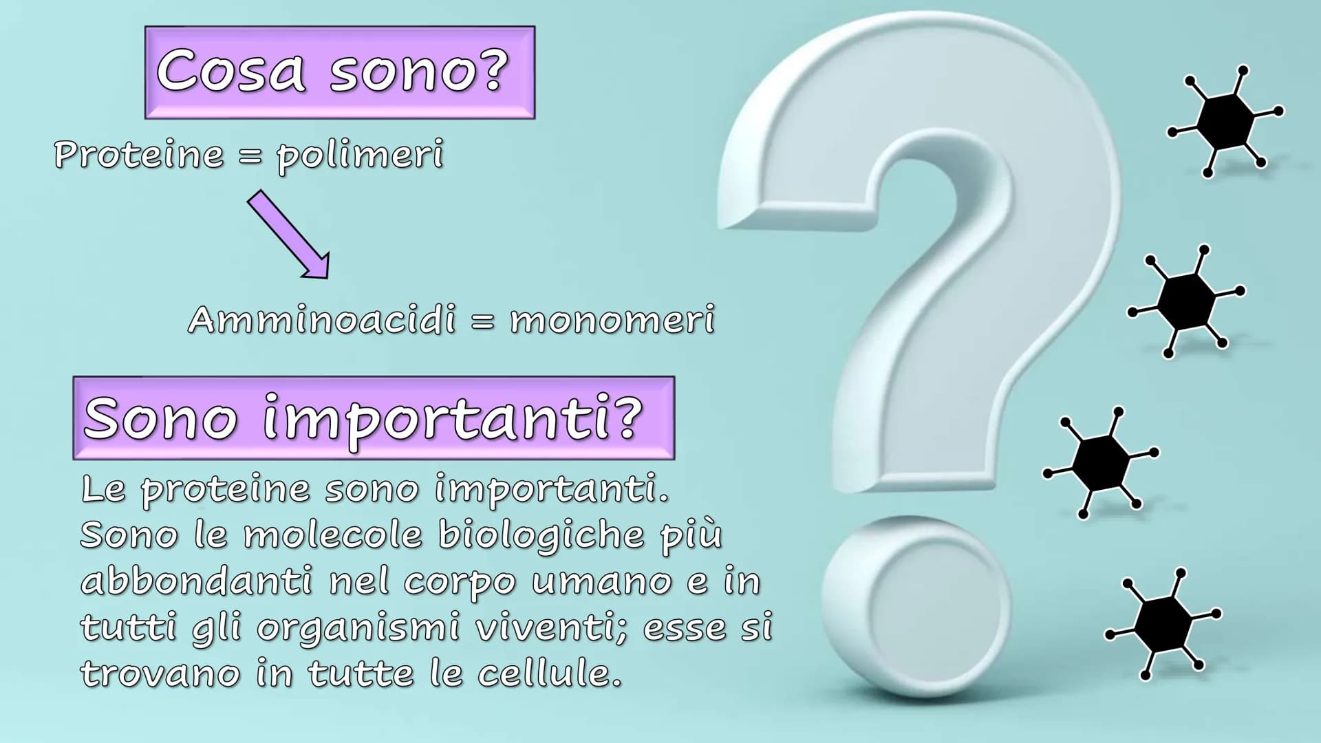 Le Proteine Cosa sono?
Proteine = polimeri
Amminoacidi = monomeri
Sono importanti?
Le proteine sono importanti.
Sono le molecole biologiche 