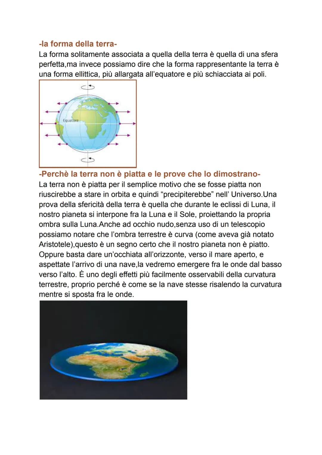 -la forma della terra-
La forma solitamente associata a quella della terra è quella di una sfera
perfetta, ma invece possiamo dire che la fo