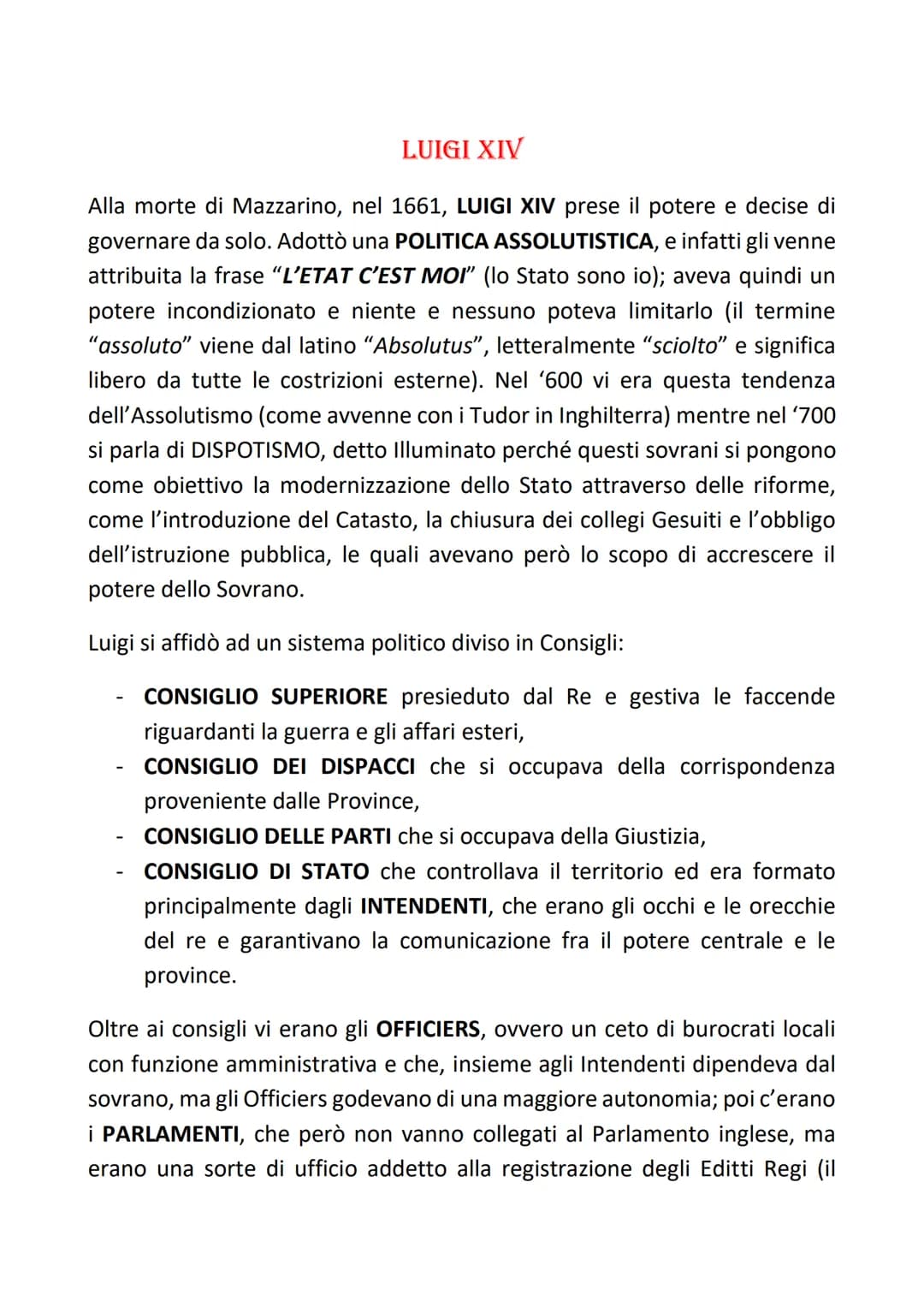 Alla morte di Mazzarino, nel 1661, LUIGI XIV prese il potere e decise di
governare da solo. Adottò una POLITICA ASSOLUTISTICA, e infatti gli