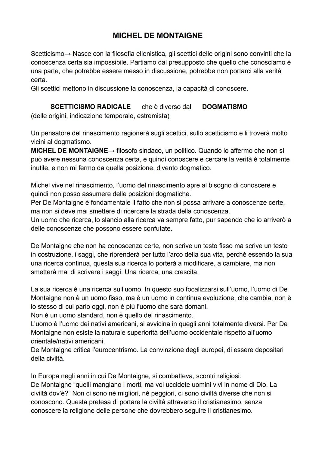 MICHEL DE MONTAIGNE
Scetticismo→ Nasce con la filosofia ellenistica, gli scettici delle origini sono convinti che la
conoscenza certa sia im