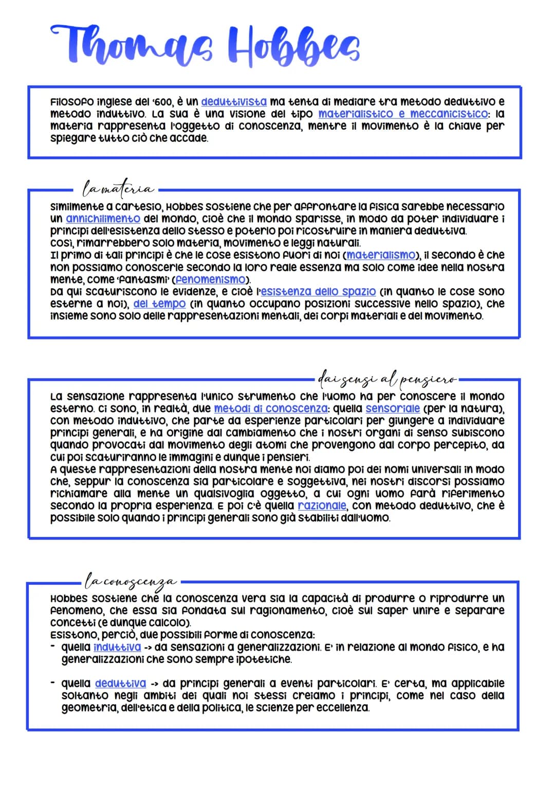 Thomas Hobbes
Filosofo inglese del '600, è un deduttivista ma tenta di mediare tra metodo deduttivo e
metodo induttivo. La sua è una visione