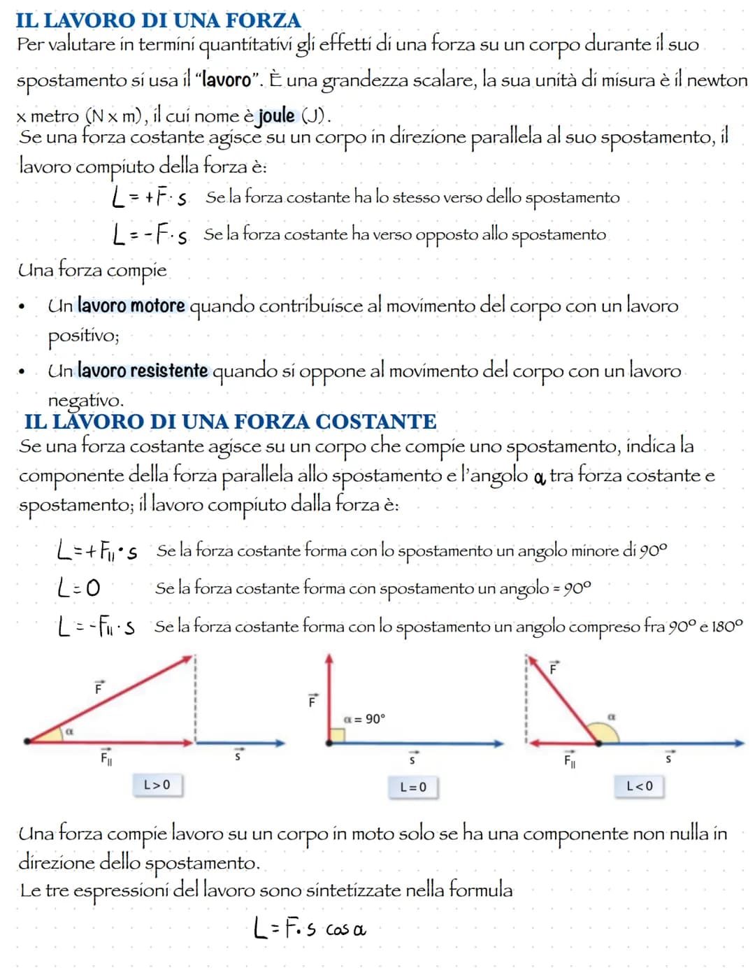IL LAVORO DI UNA FORZA
Per valutare in termini quantitativi gli effetti di una forza su un corpo durante il suo
spostamento si usa il "lavor