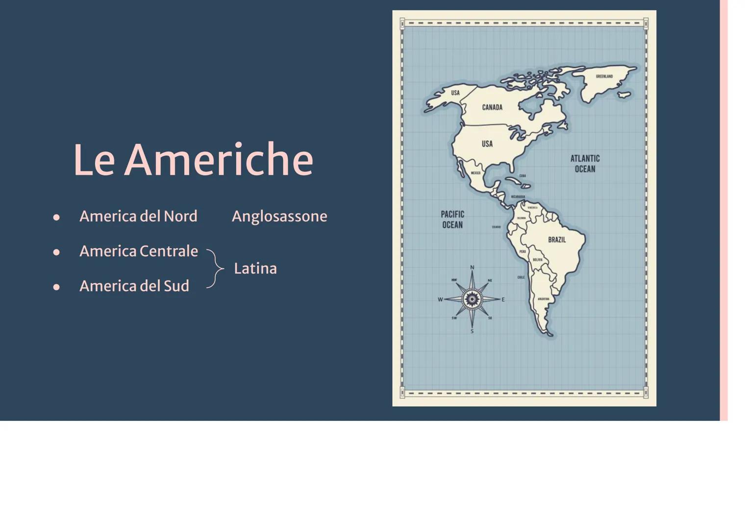 Le Americhe

• America del Nord Anglosassone

• America Centrale
Latina
• America del Sud

USA
CANADA

USA

PACIFIC
OCEAN
MEXICO

W
E

DELE
