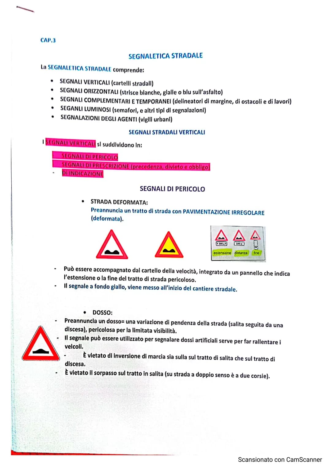 CAP.3
La SEGNALETICA STRADALE comprende:
SEGNALI VERTICALI (cartelll stradall)
SEGNALI ORIZZONTALI (strisce bianche, glalle o blu sull'asfal