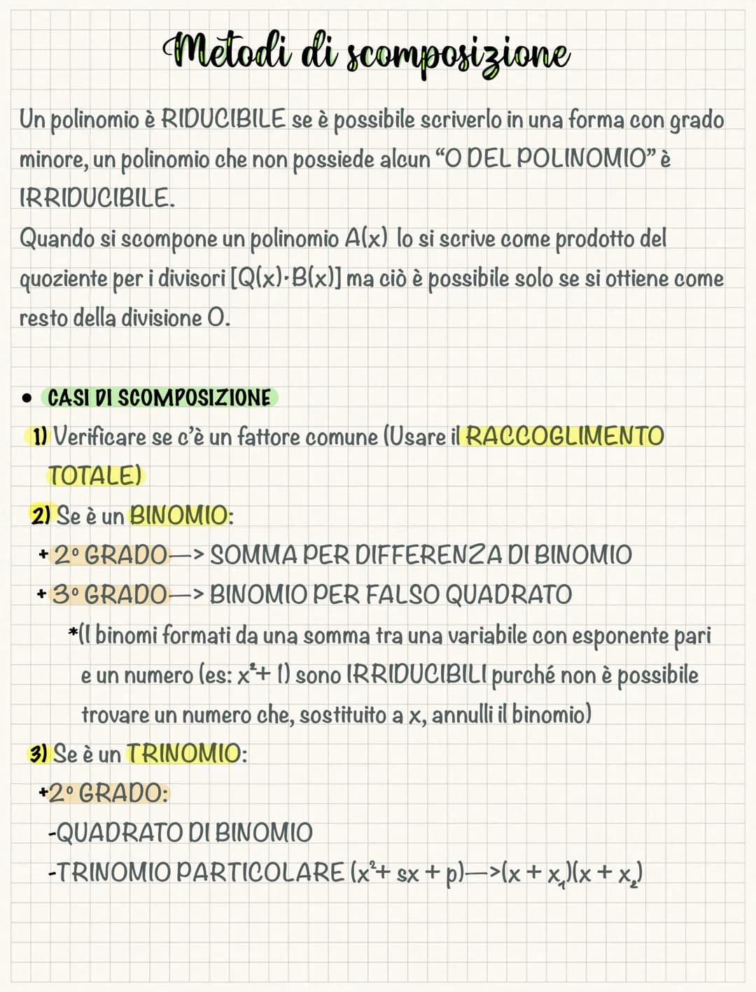 Metodi di scomposizione
Un polinomio è RIDUCIBILE se è possibile scriverlo in una forma con grado
minore, un polinomio che non possiede alcu