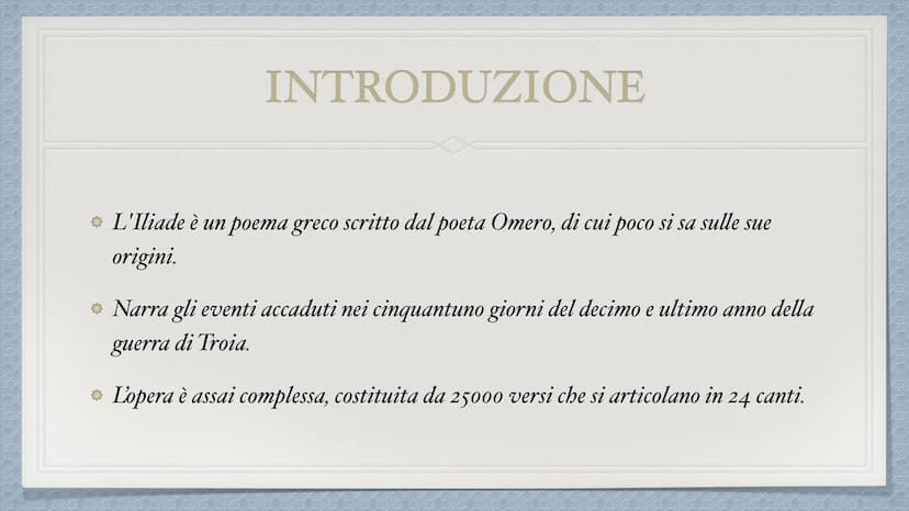 Iliade INTRODUZIONE
L'Iliade è un poema greco scritto dal poeta Omero, di cui poco si sa sulle sue
origini.
Narra gli eventi accaduti nei ci