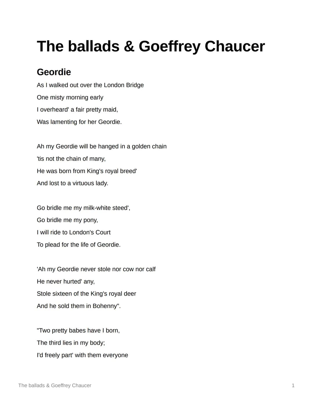 The ballads & Goeffrey Chaucer
Geordie
As I walked out over the London Bridge
One misty morning early
I overheard' a fair pretty maid,
Was l