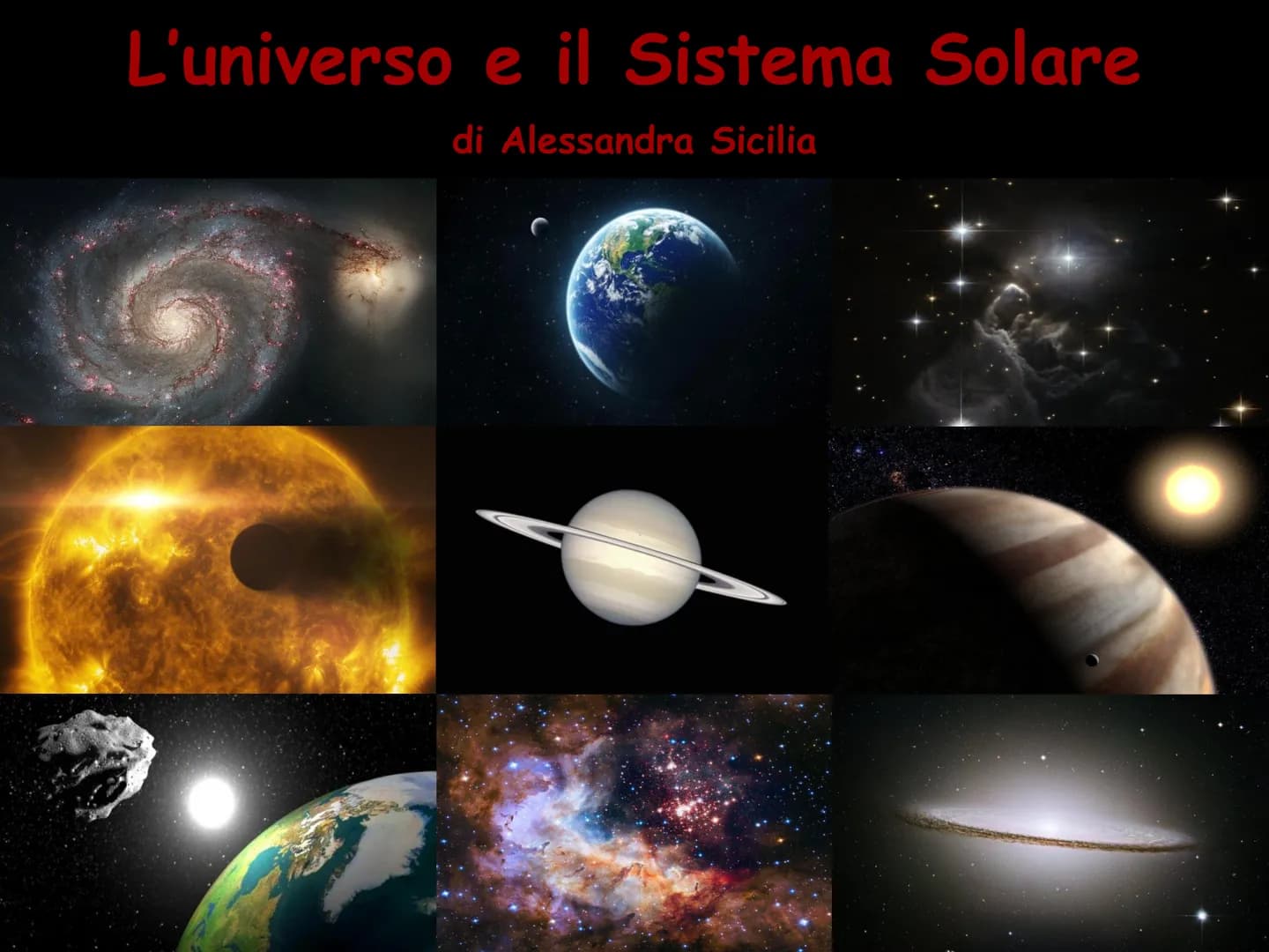 L'universo e il Sistema Solare
di Alessandra Sicilia L'universo
e il Sistema Solare
Con la parola
"universo" si indica
lo spazio e tutto ciò