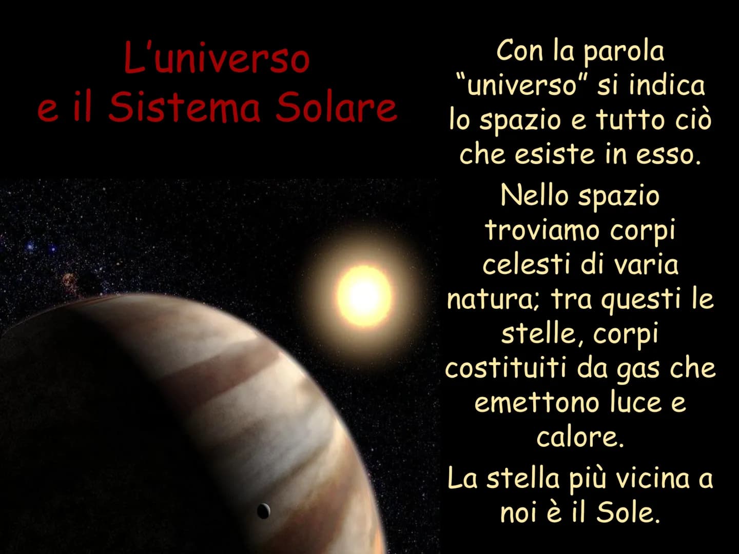 L'universo e il Sistema Solare
di Alessandra Sicilia L'universo
e il Sistema Solare
Con la parola
"universo" si indica
lo spazio e tutto ciò