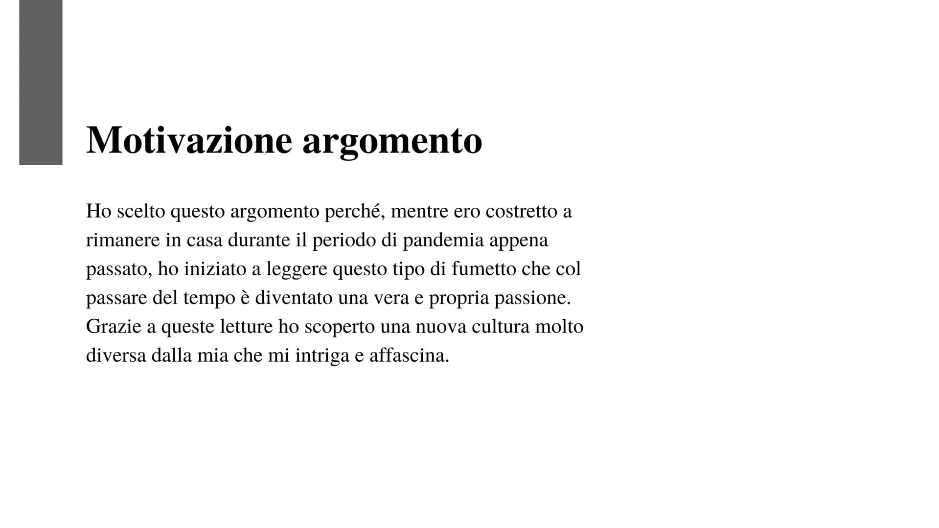 漫画
I Fumetti
Nella Cultura
Giapponese
日本の文化で Motivazione argomento
Ho scelto questo argomento perché, mentre ero costretto a
rimanere in cas