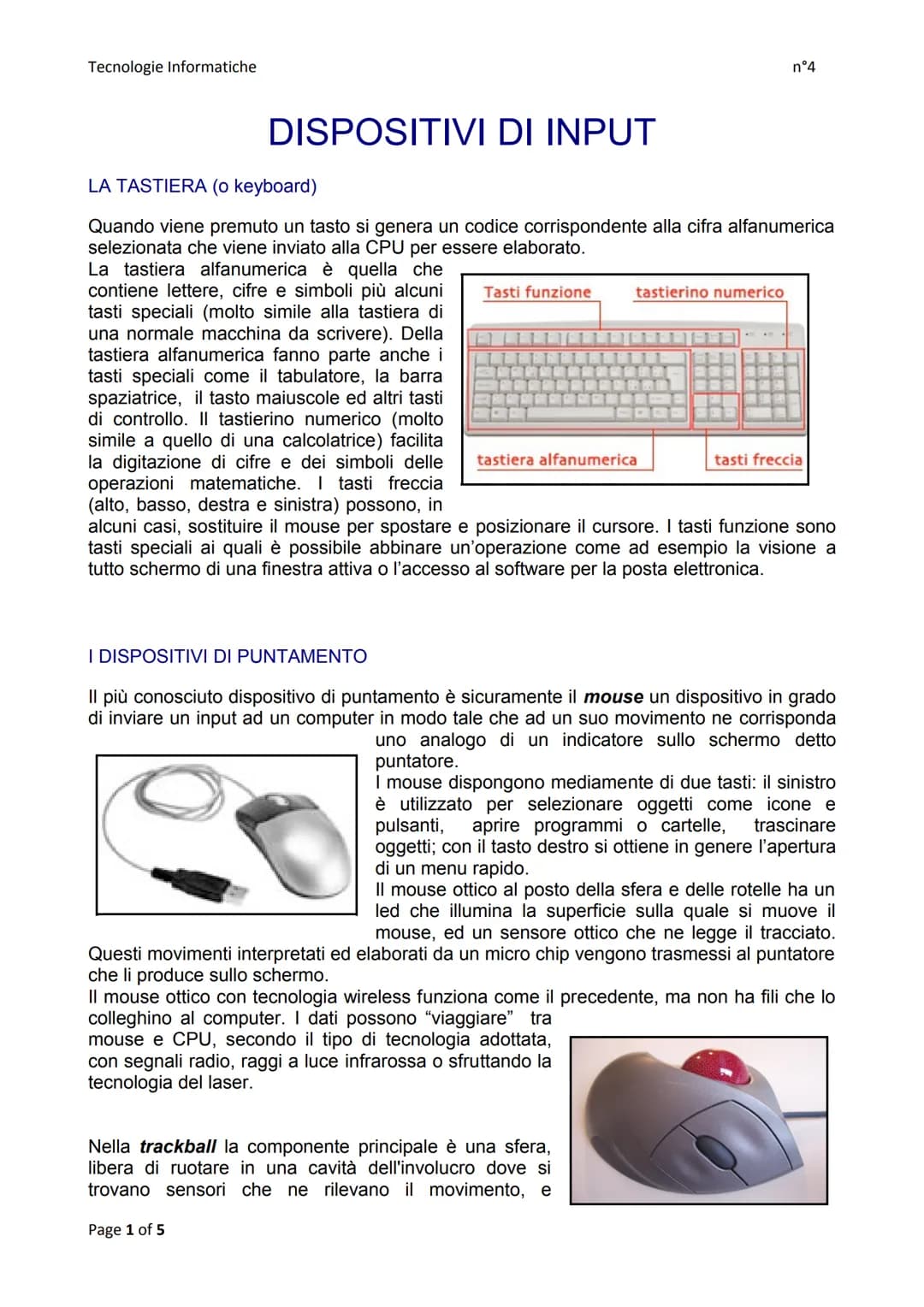 Tecnologie Informatiche.
DISPOSITIVI DI INPUT
LA TASTIERA (o keyboard)
Quando viene premuto un tasto si genera un codice corrispondente alla