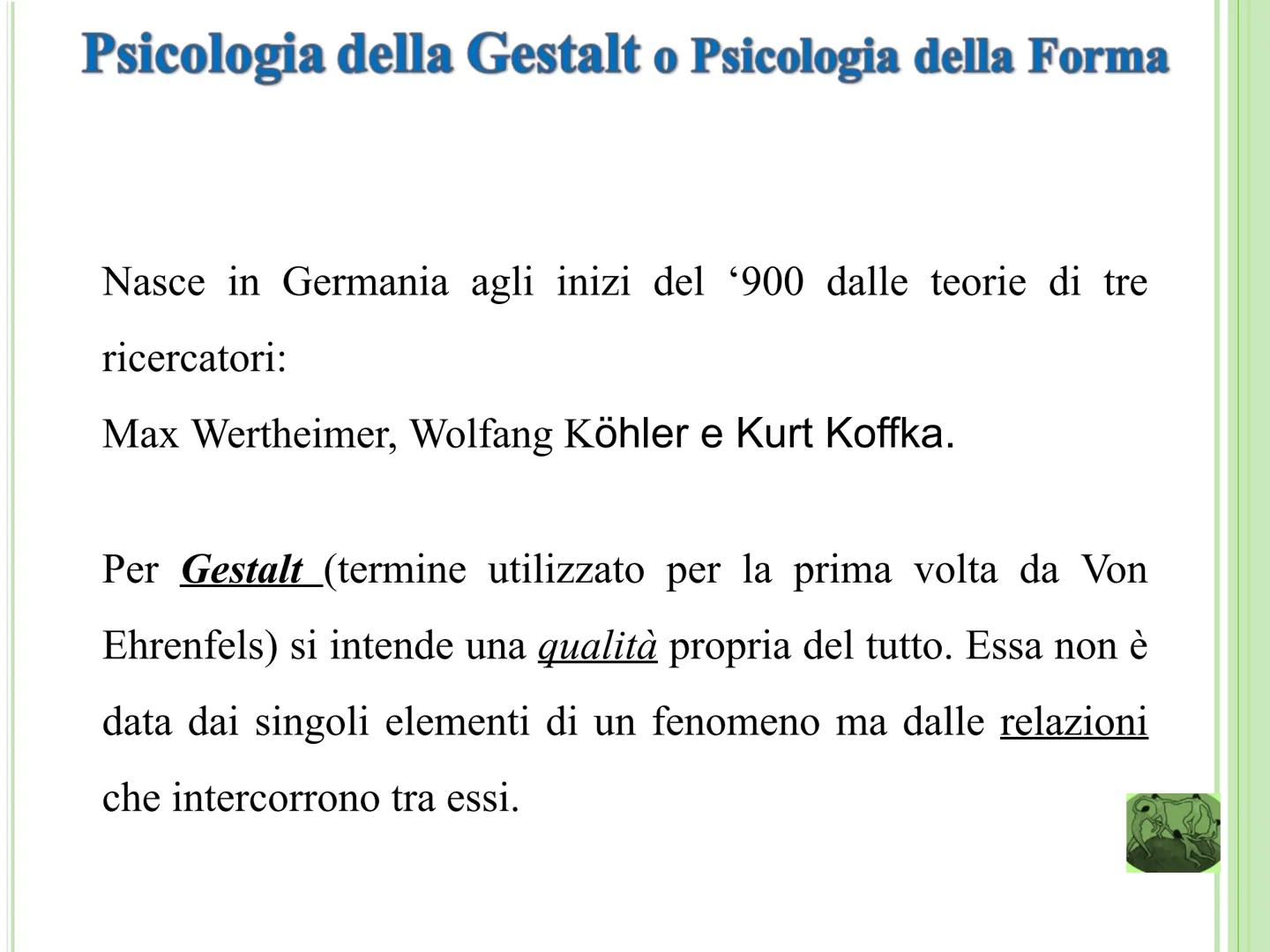 LA PSICOLOGIA DELLA GESTALT Psicologia della Gestalt o Psicologia della Forma
Nasce in Germania agli inizi del '900 dalle teorie di tre
rice