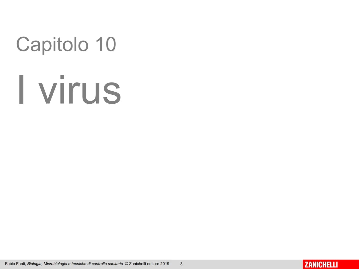 ZANICHELLI Fabio Fanti
Biologia,
microbiologia
e tecniche di
controllo sanitario Capitolo 10
I virus
Fabio Fanti, Biologia, Microbiologia e 