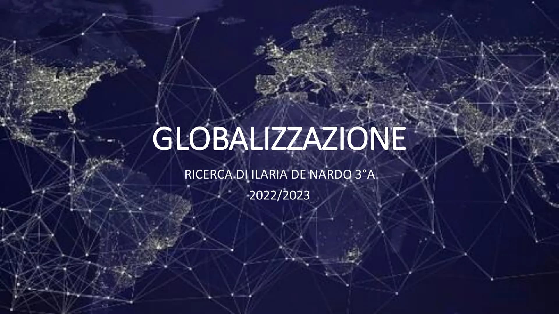 GLOBALIZZAZIONE
RICERCA DI ILARIA DE NARDO 3°A.
2022/2023 CHE COS'È?
La globalizzazione è il processo che
porta alla formazione di un unico

