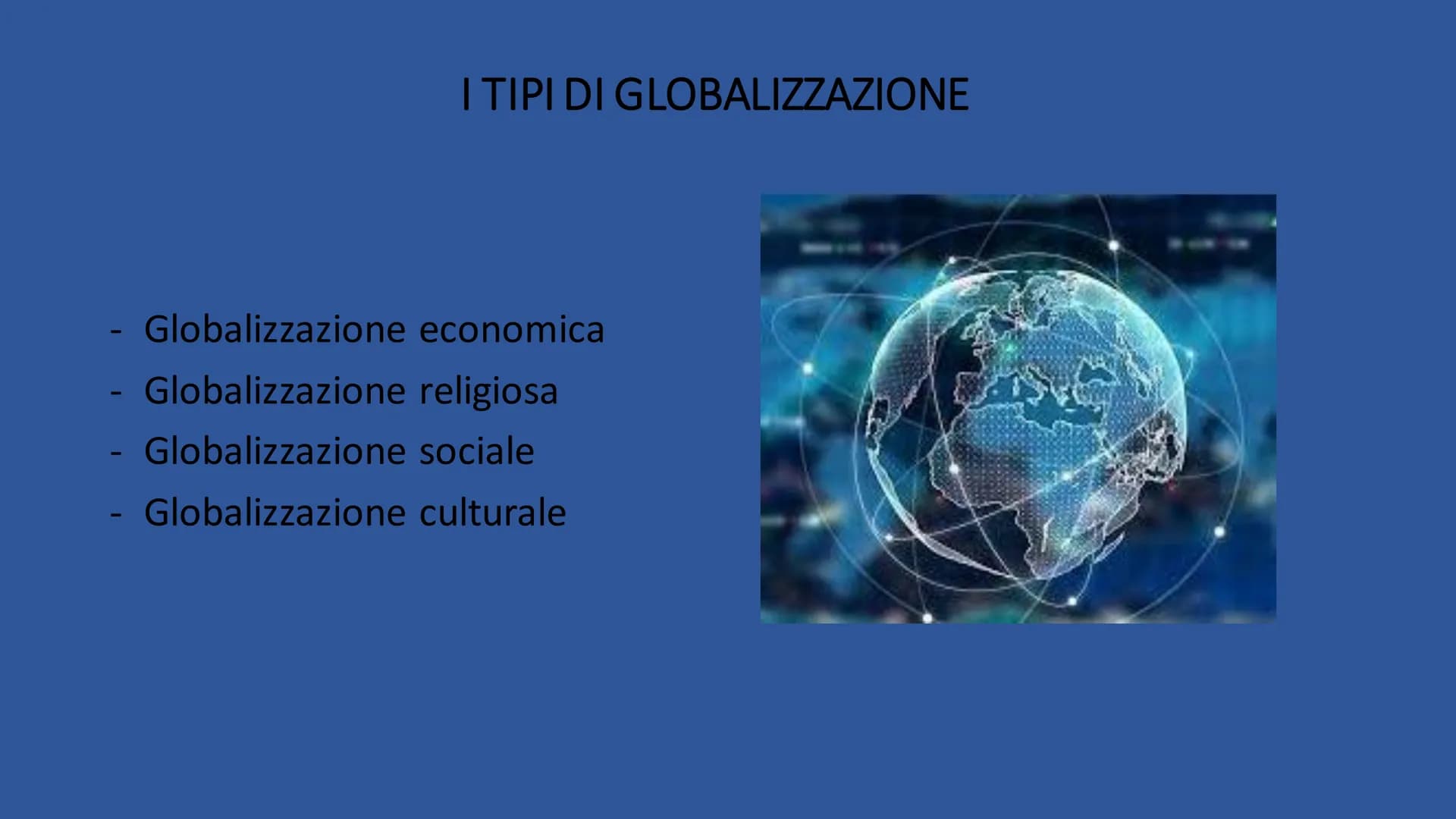 GLOBALIZZAZIONE
RICERCA DI ILARIA DE NARDO 3°A.
2022/2023 CHE COS'È?
La globalizzazione è il processo che
porta alla formazione di un unico
