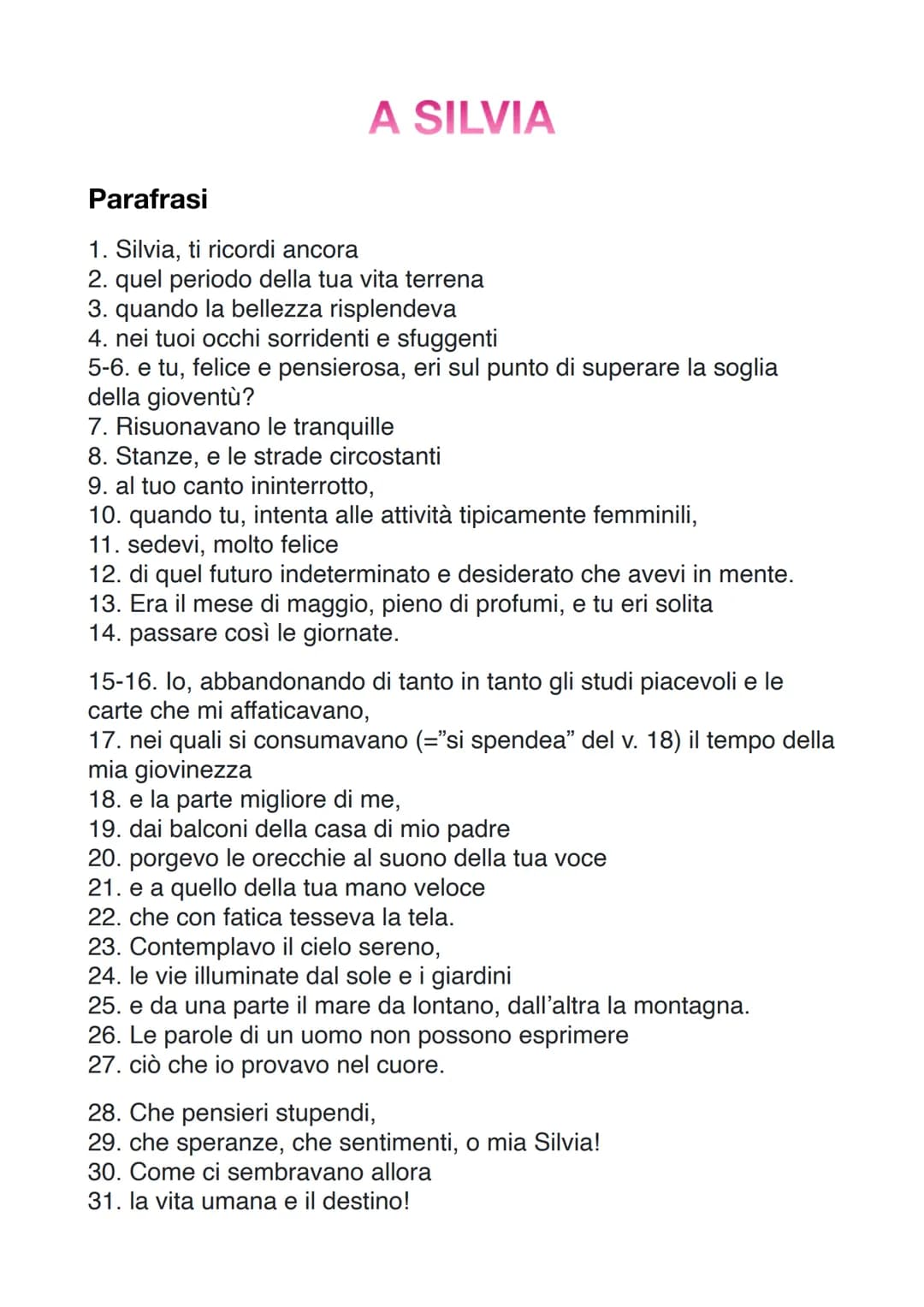 A SILVIA
Parafrasi
1. Silvia, ti ricordi ancora
2. quel periodo della tua vita terrena
3. quando la bellezza risplendeva
4. nei tuoi occhi s