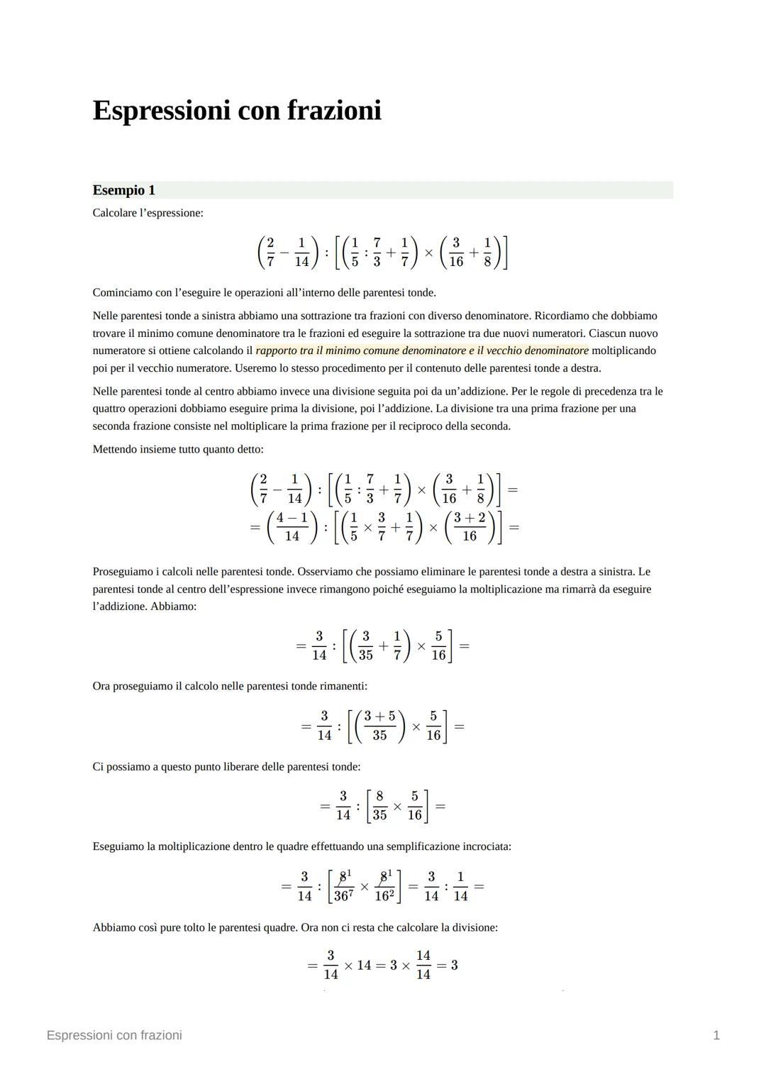 Espressioni con frazioni
Esempio 1
Calcolare l'espressione:
7
( ) [( + ) × ( + })]
:
X
Cominciamo con l'eseguire le operazioni all'interno d