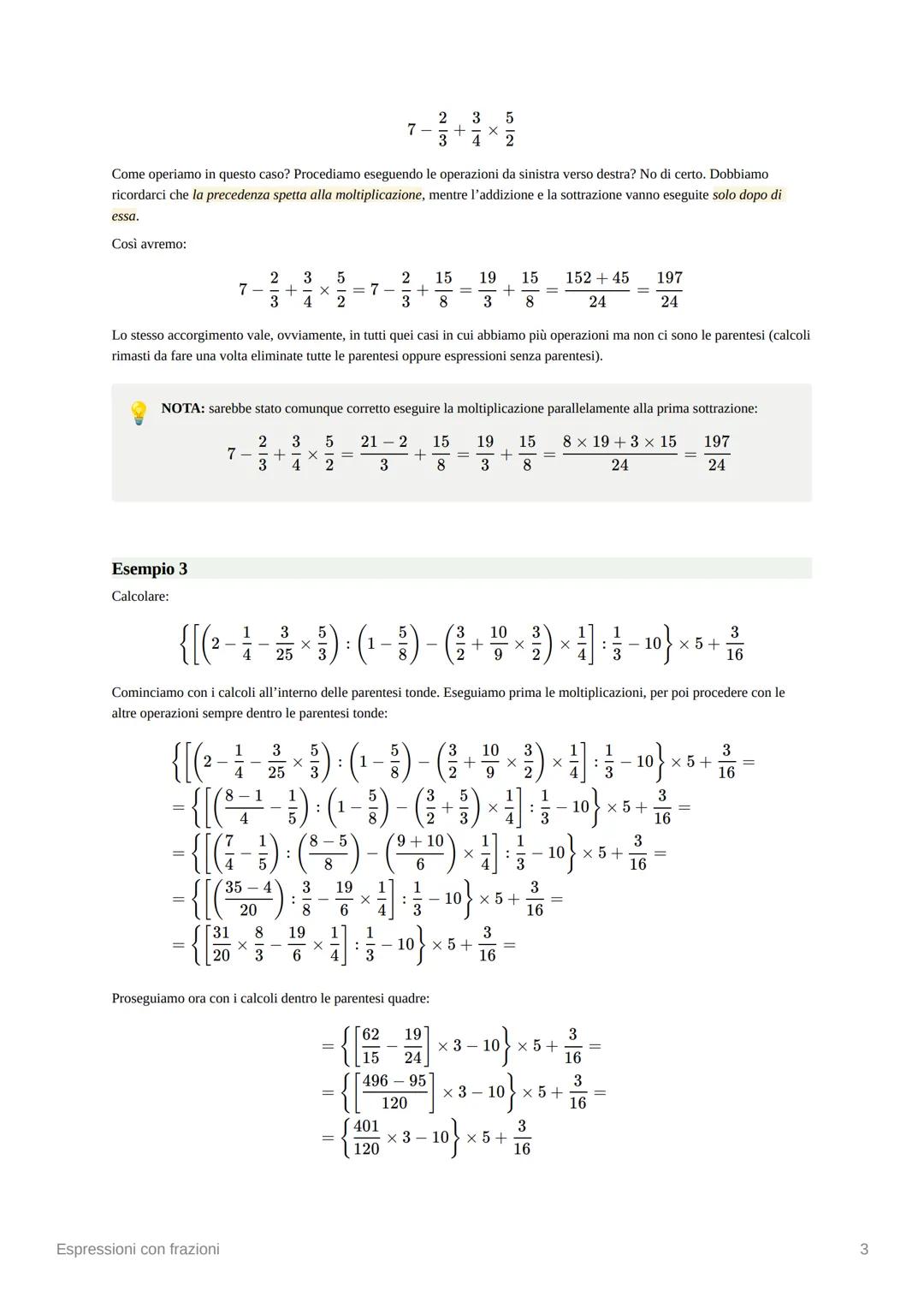 Espressioni con frazioni
Esempio 1
Calcolare l'espressione:
7
( ) [( + ) × ( + })]
:
X
Cominciamo con l'eseguire le operazioni all'interno d