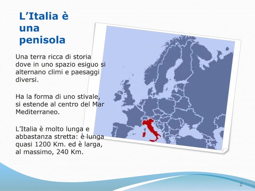 L'ITALIA
IL MIO PAESE
1 L'Italia è
una
penisola
Una terra ricca di storia
dove in uno spazio esiguo si
alternano climi e paesaggi
diversi.
H