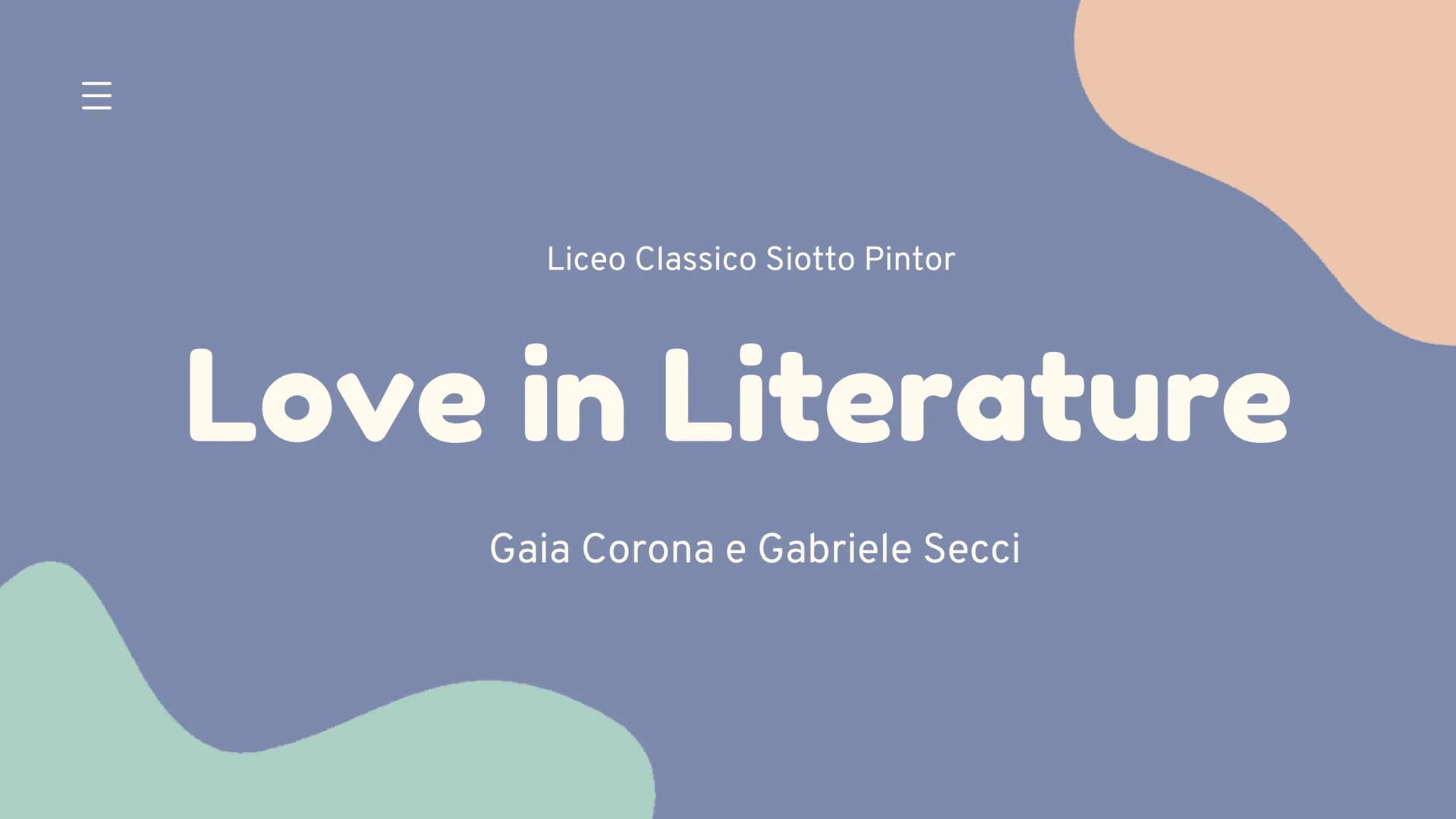 Liceo Classico Siotto Pintor
Love in Literature
Gaia Corona e Gabriele Secci Love
Whether platonic or romantic, fleeting or lifelong,
Love h