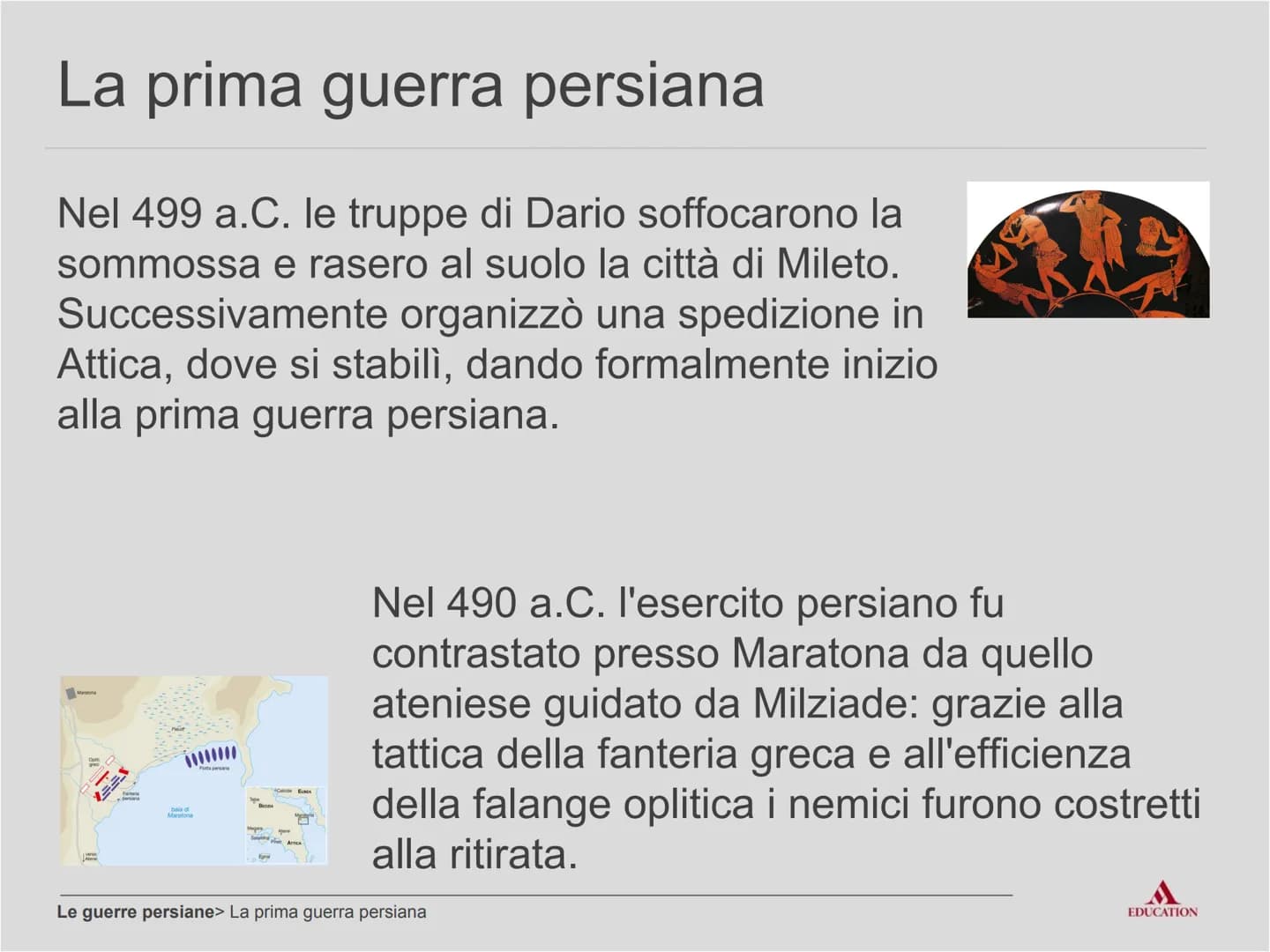 Le guerre persiane
EDUCATION Per cominciare
EDUCATION I processi
Potere concentrato
nelle mani di un
unico sovrano
Tentativo di
conquistare 