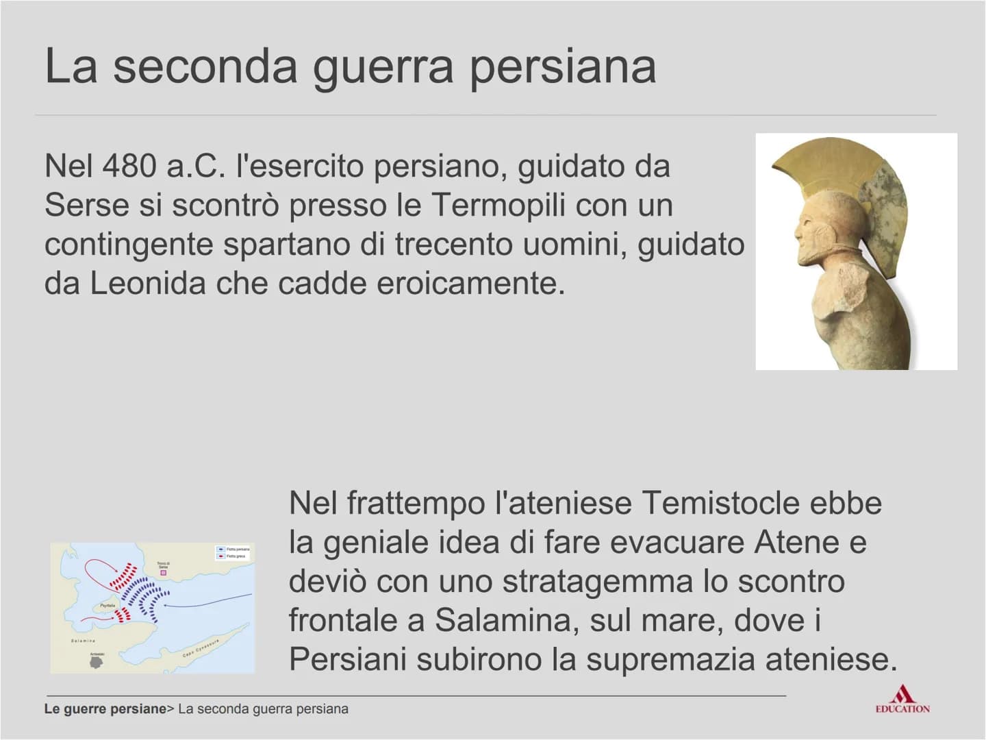 Le guerre persiane
EDUCATION Per cominciare
EDUCATION I processi
Potere concentrato
nelle mani di un
unico sovrano
Tentativo di
conquistare 