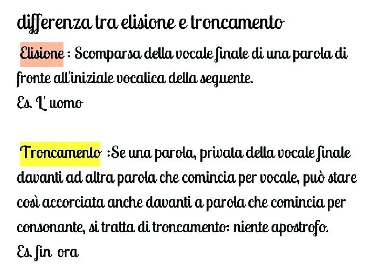 differenza tra elisione e troncamento
Elisione: Scomparsa della vocale finale di una parola di
fronte all'iniziale vocalica della seguente.
