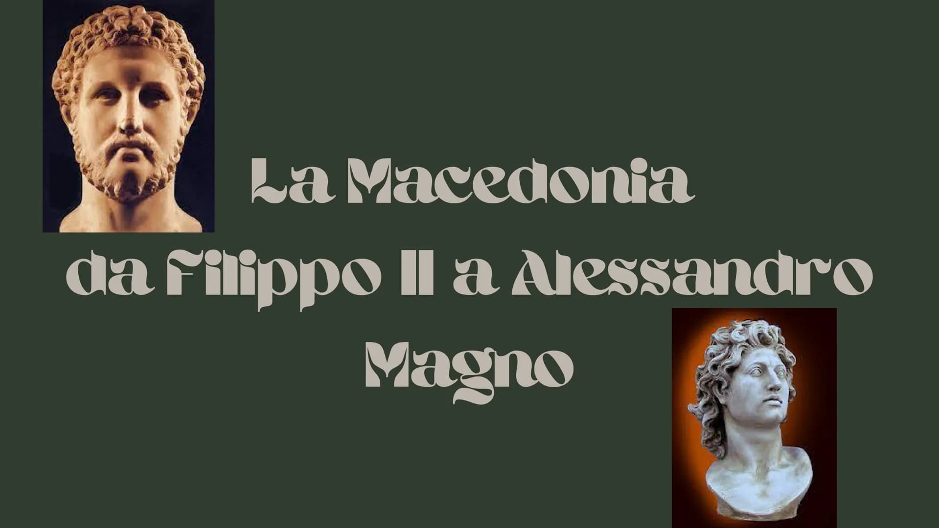 La Macedonia
da filippo Il a Alessandro
Magno La Monarchia
S'instaurò la monarchia militare ereditaria della famiglia degli Argeadi. Il sovr