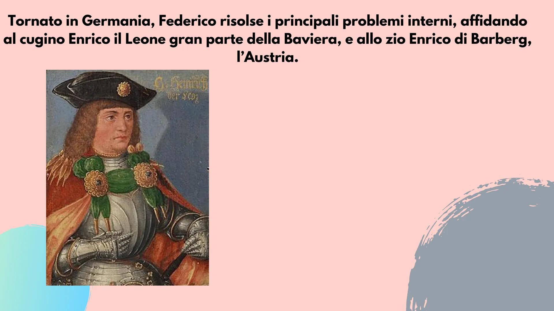 Alla morte di Corrado III (1152) venne eletto all'unanimità re di Germania Federico,
figlio di Giuditta di Baviera e di Federico di Svevia

