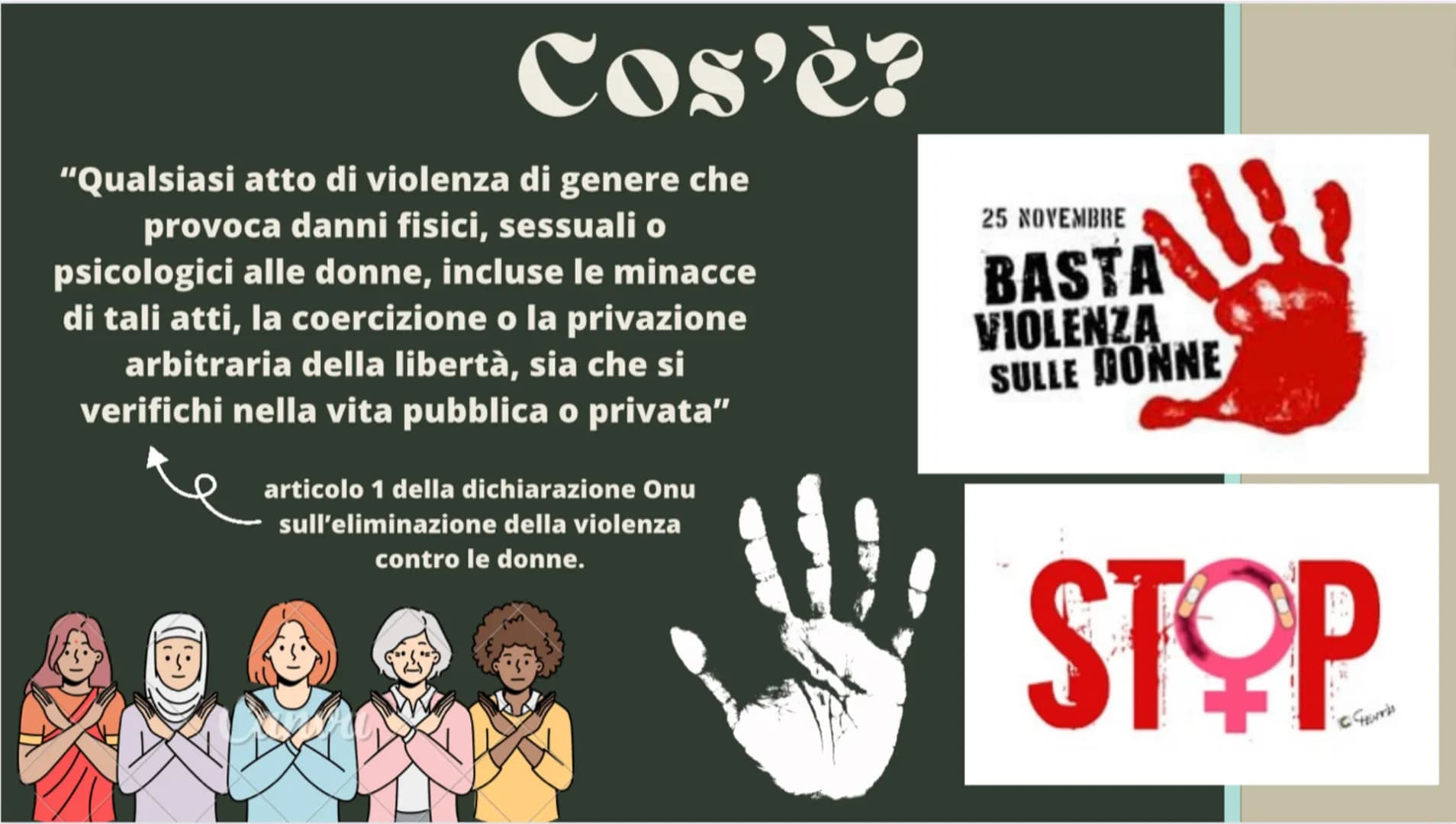Violenza
sulle donne
===
品
n Cos'è?
"Qualsiasi atto di violenza di genere che
provoca danni fisici, sessuali o
psicologici alle donne, inclu