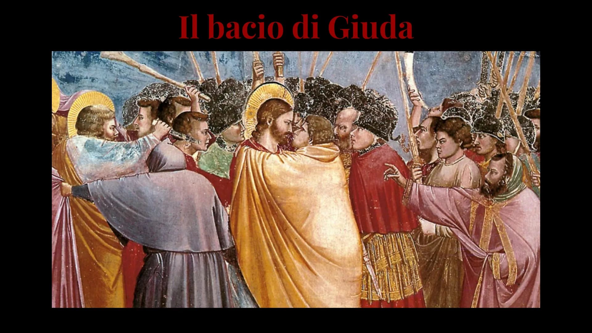 Il bacio di Giuda AUTORE: Giotto di Bondone
DATAZIONE: circa 1303-1305
TITOLO: Il bacio di Giuda
COLLOCAZIONE:
Cappella degli Scrovegni a
Pa