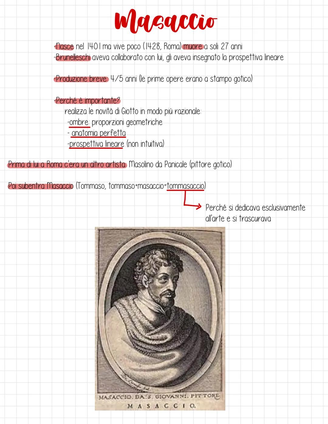 Masaccio
nasce nel 1401 ma vive poco (1428, Roma) muore a soli 27 anni
-Brunelleschi aveva collaborato con lui, gli aveva insegnato la prosp