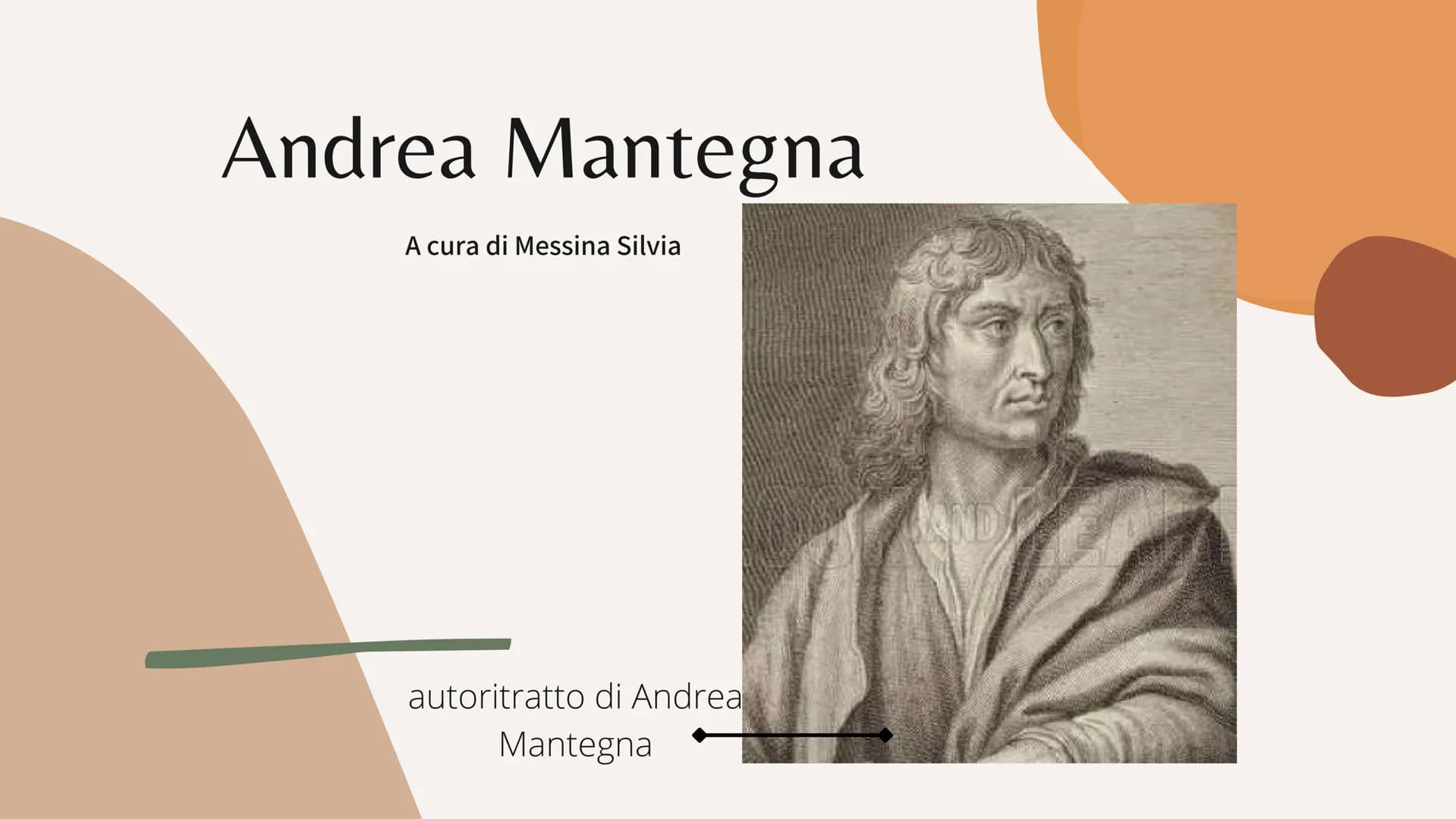 Andrea Mantegna
A cura di Messina Silvia
autoritratto di Andrea
Mantegna Stile
Lo stile di Andrea Mantegna si rivela con caratteri
già defin