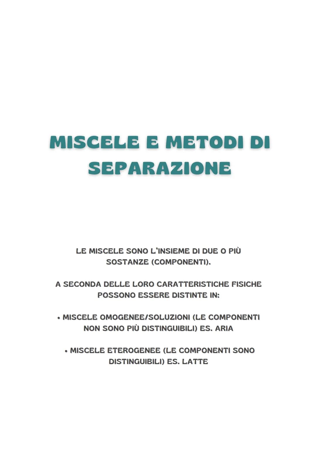 MISCELE E METODI DI
SEPARAZIONE
LE MISCELE SONO L'INSIEME DI DUE O PIÙ
SOSTANZE (COMPONENTI).
A SECONDA DELLE LORO CARATTERISTICHE FISICHE
P