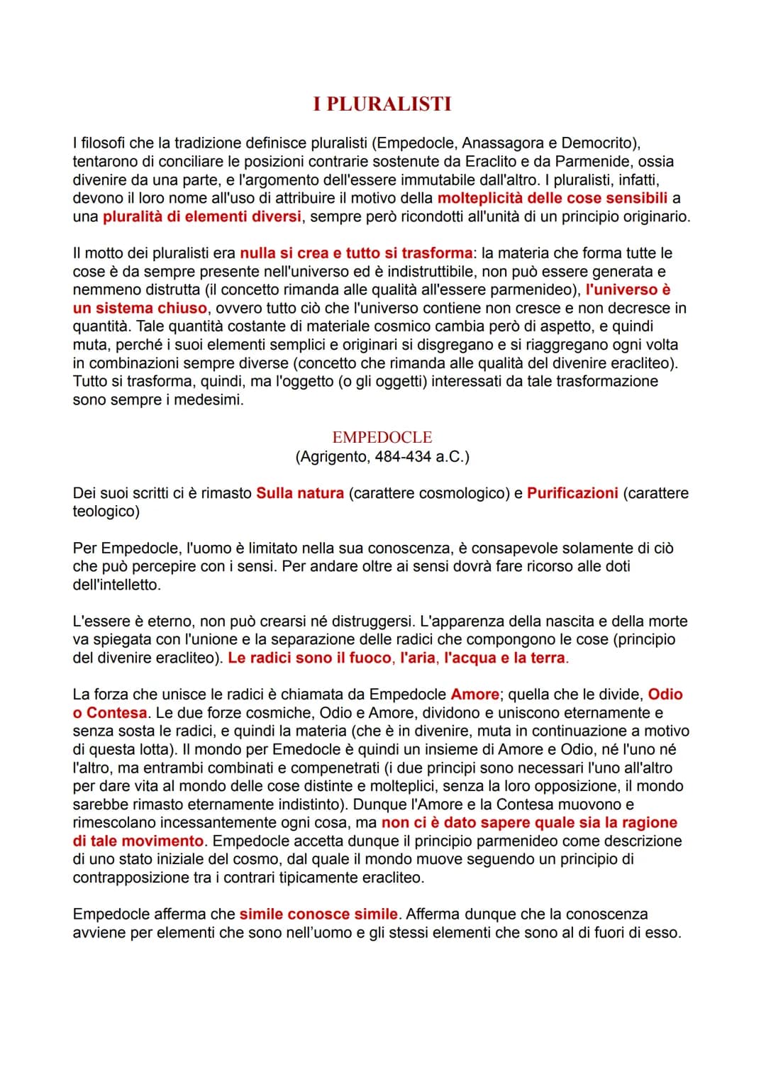 I PLURALISTI
I filosofi che la tradizione definisce pluralisti (Empedocle, Anassagora e Democrito),
tentarono di conciliare le posizioni con