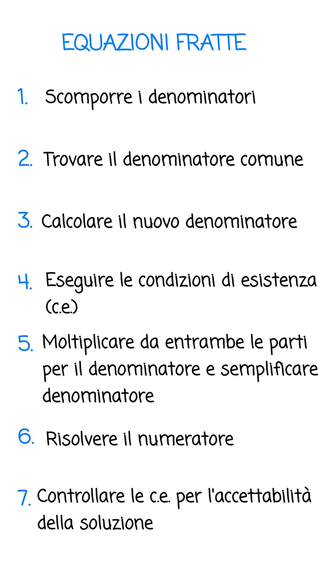 EQUAZIONI FRATTE
1. Scomporre i denominatori
2. Trovare il denominatore comune
3. Calcolare il nuovo denominatore
4. Eseguire le condizioni 