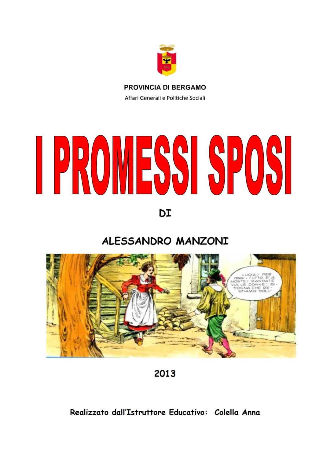 
<p>Il romanzo "I Promessi Sposi" è ambientato in provincia di Bergamo nel 2013. Le vicende ruotano attorno ai personaggi principali, Renzo,