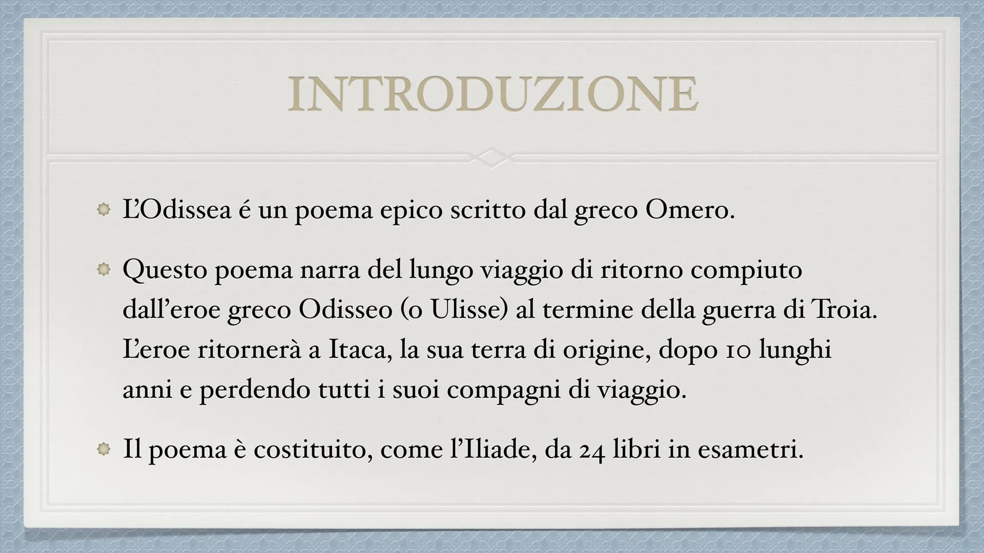 Odissea INTRODUZIONE
• L'Odissea é un poema epico scritto dal
greco Omero.
* Questo poema narra del lungo viaggio di ritorno compiuto
dall'e