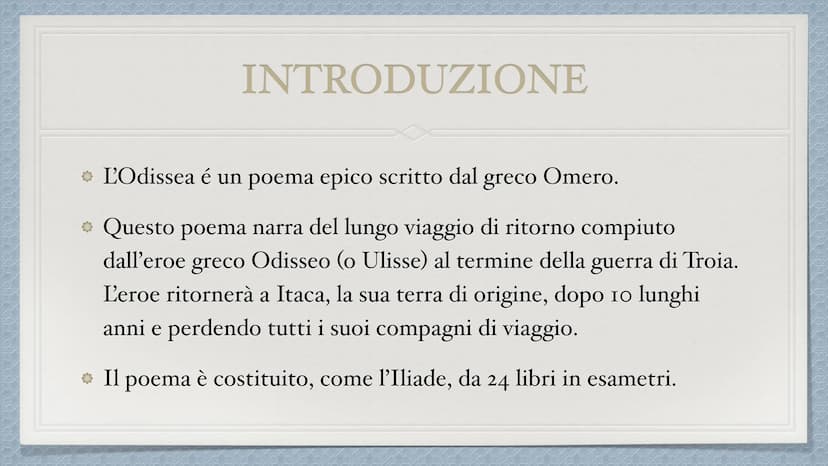 Odissea INTRODUZIONE
• L'Odissea é un poema epico scritto dal
greco Omero.
* Questo poema narra del lungo viaggio di ritorno compiuto
dall'e
