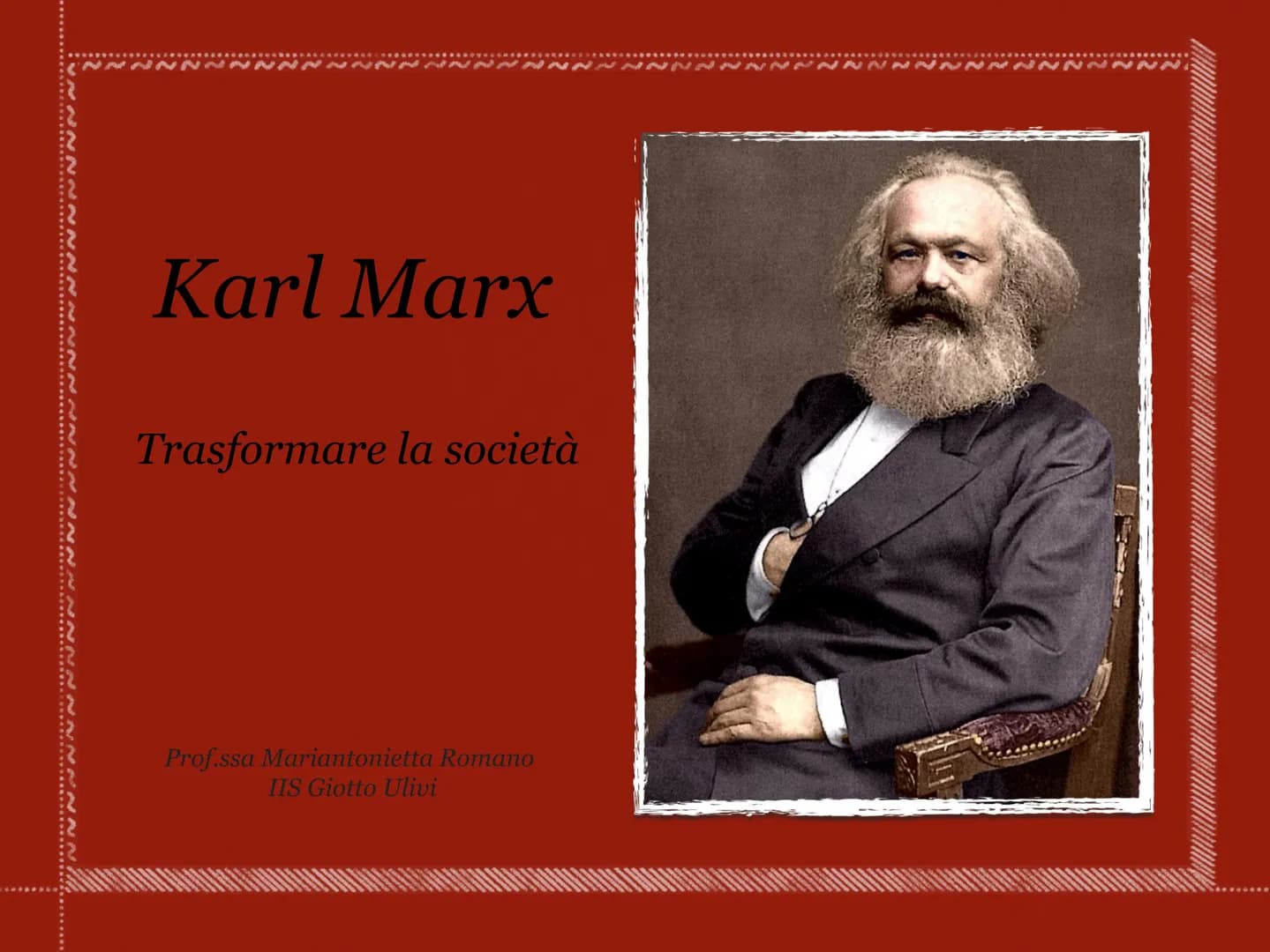 INNNNN
Karl Marx
Trasformare la società
Prof.ssa Mariantonietta Romano
IIS Giotto Ulivi «Venne infine un tempo in cui tutto ciò che gli uomi