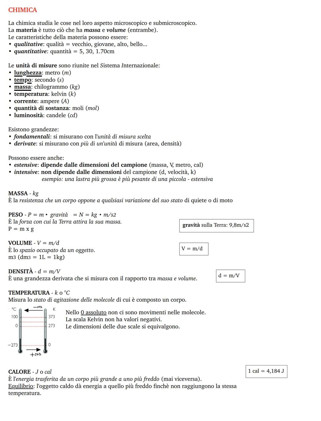 CHIMICA
La chimica studia le cose nel loro aspetto microscopico e submicroscopico.
La materia è tutto ciò che ha massa e volume (entrambe).
