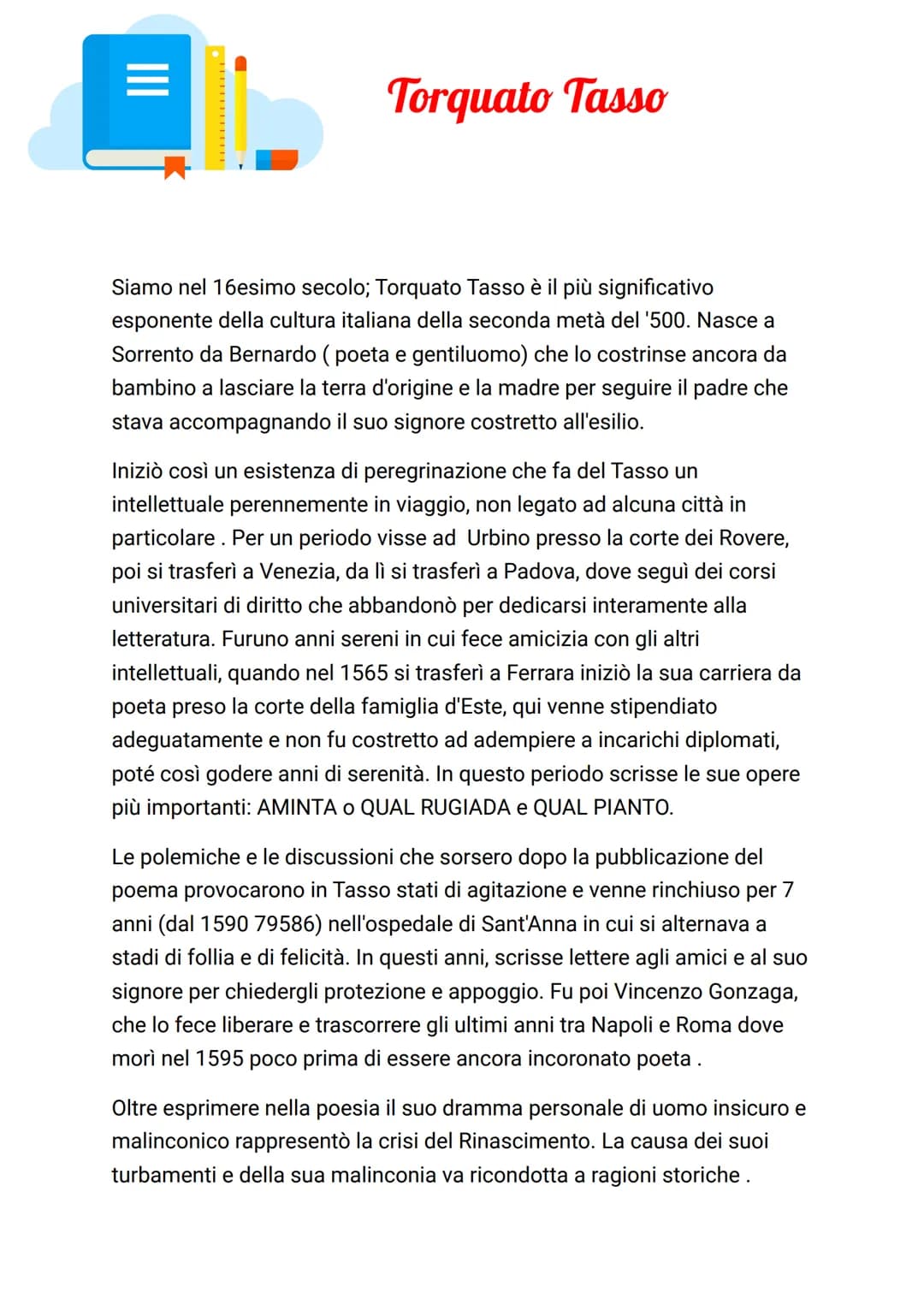 =
Torquato Tasso
Siamo nel 16esimo secolo; Torquato Tasso è il più significativo
esponente della cultura italiana della seconda metà del '50