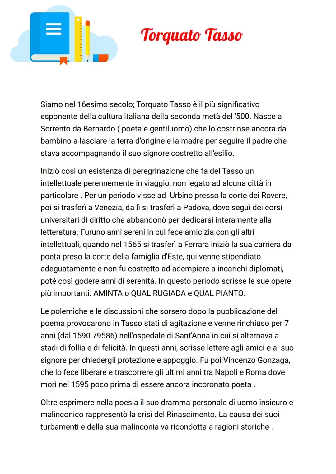 =
Torquato Tasso
Siamo nel 16esimo secolo; Torquato Tasso è il più significativo
esponente della cultura italiana della seconda metà del '50