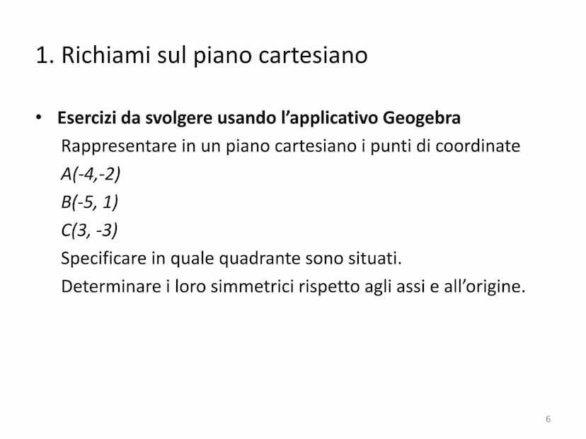 Piano cartesiano e Retta
1 Piano cartesiano e Retta
●
●
●
●
●
●
1. Richiami sul piano cartesiano
2. Richiami sulla distanza tra due punti
3.