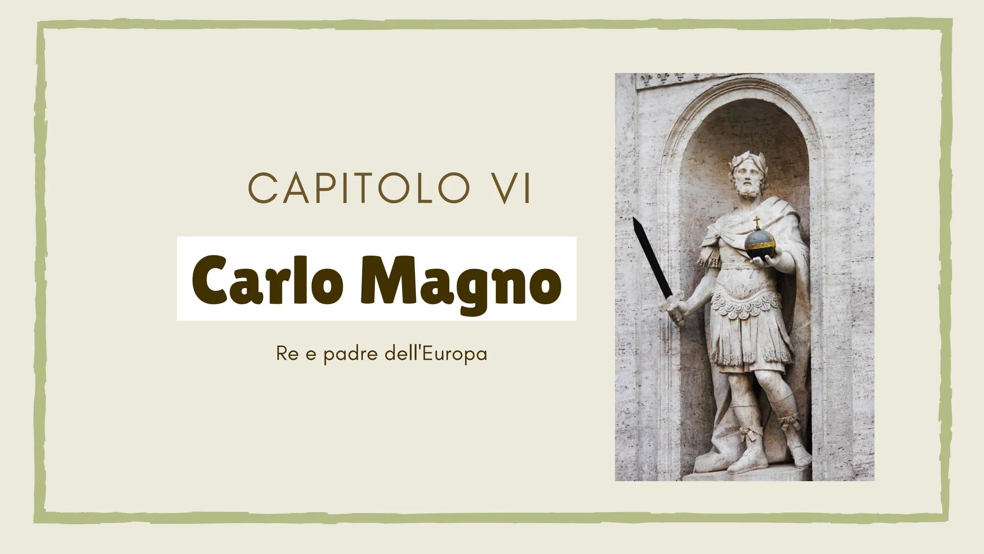 # CAPITOLO VI

# Carlo Magno

Re e padre dell'Europa # Una dinastia illegittima

MEROVINGI, I RE FANNULLONI

V SECOLO

CLODOVEO
496, CONVERS