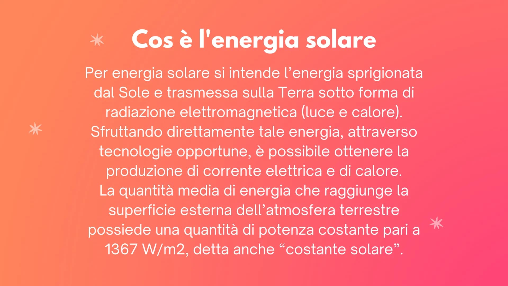 By Fiorenzo Alessia
L'energia solare cos è il sole
Il sole è la stella del sistema
solare, costituita da materia
gassosa che emana luce e ca